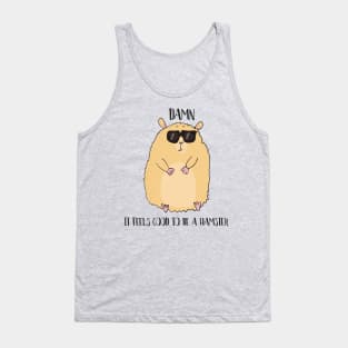 Damn it Feels Good to be a Hamster Tank Top